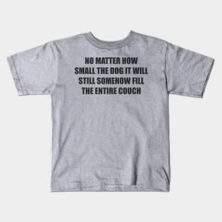 no matter how small the dog it will still somehow fill the entire couch Kids T-Shirt